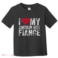 I Love My Smoking Hot Fiance Funny Toddler T-Shirt thumb 0