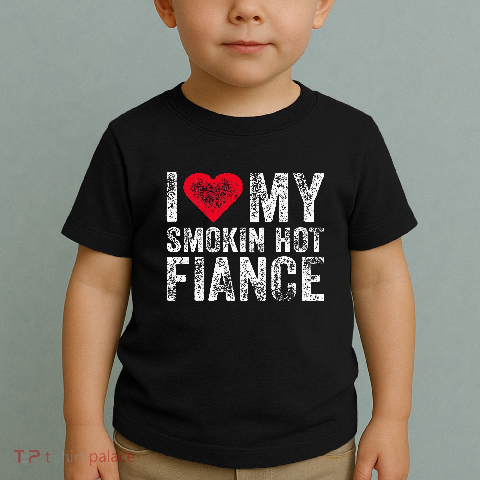 I Love My Smoking Hot Fiance Funny Toddler T-Shirt