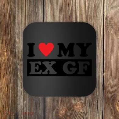 I Love My Ex GF Funny Coaster