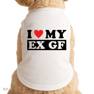 I Love My Ex GF Funny Doggie Tank