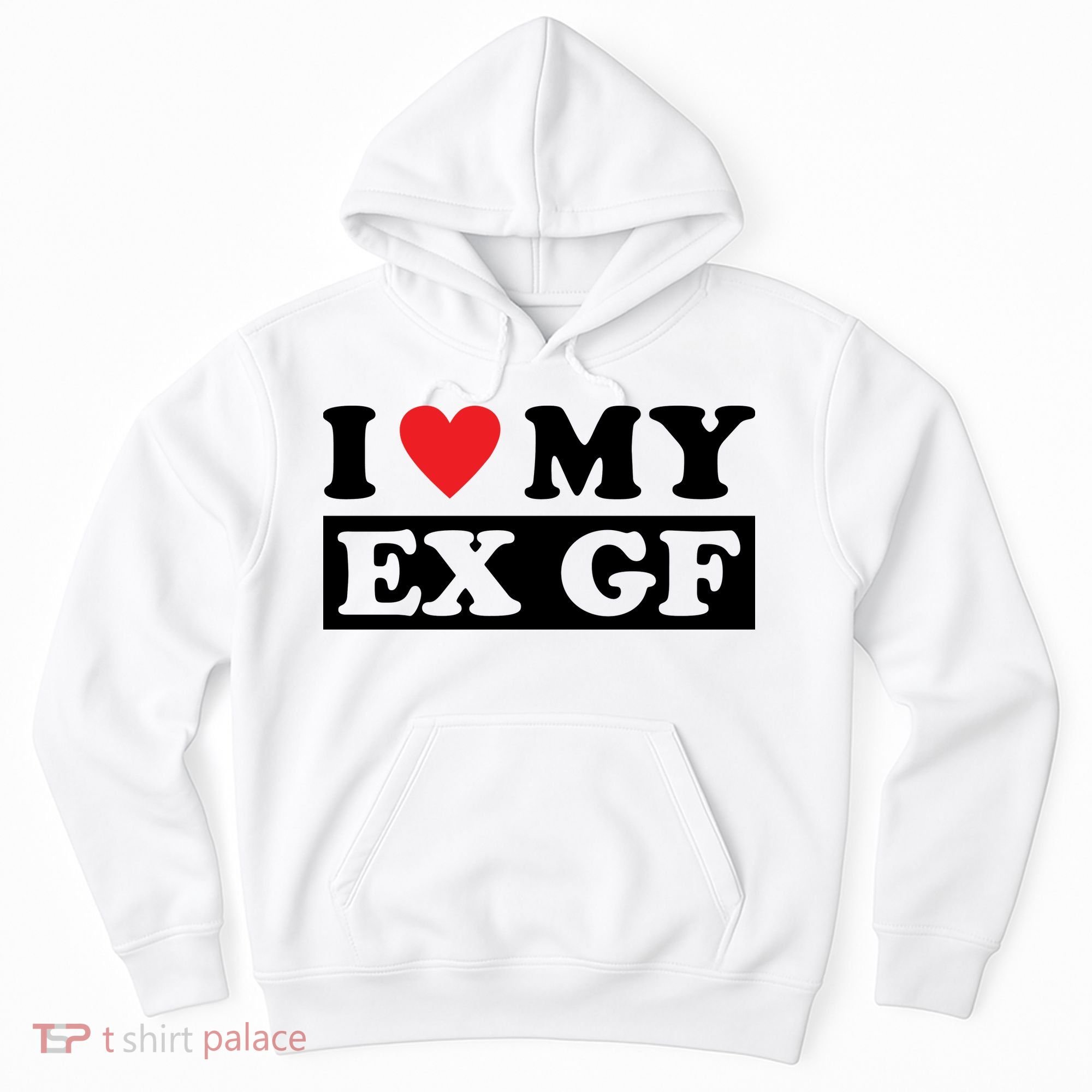 I Love My Ex GF Funny Hoodie