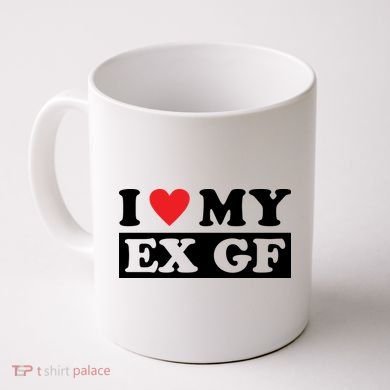 I Love My Ex GF Funny Coffee Mug