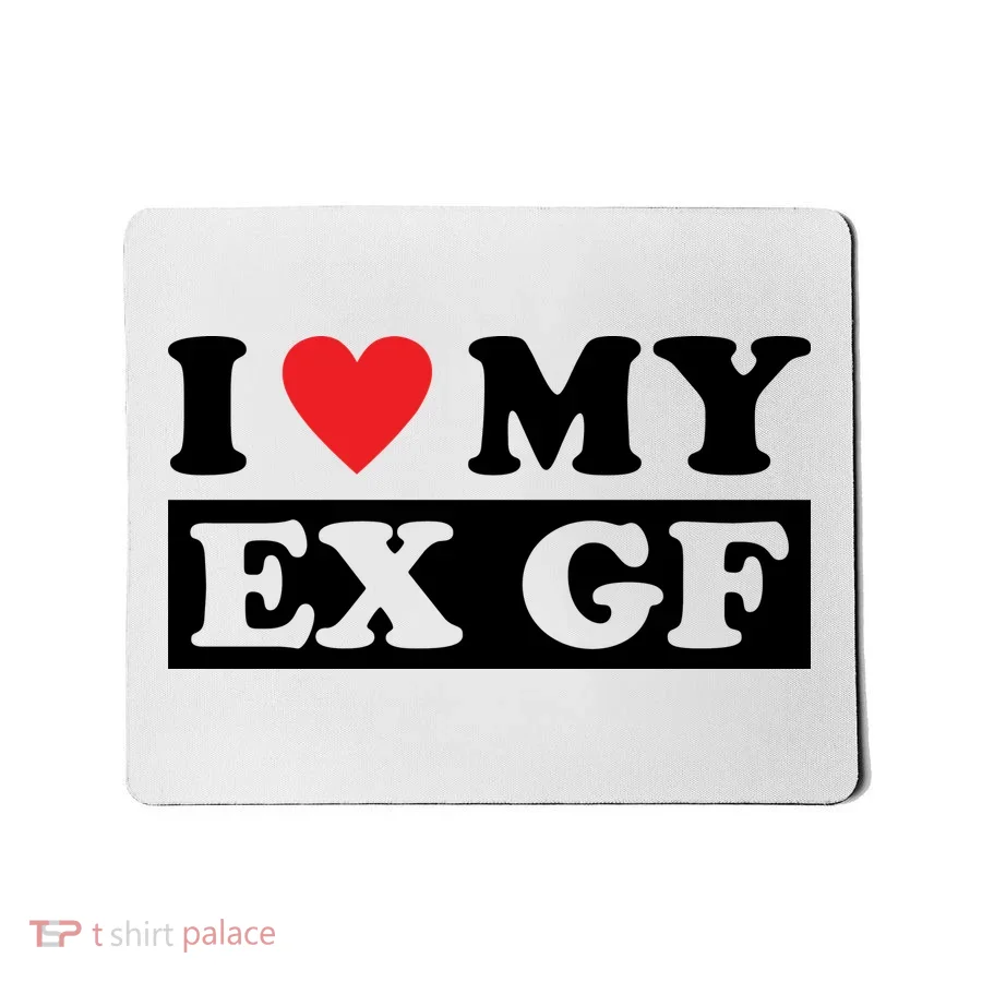 I Love My Ex GF Funny Mousepad