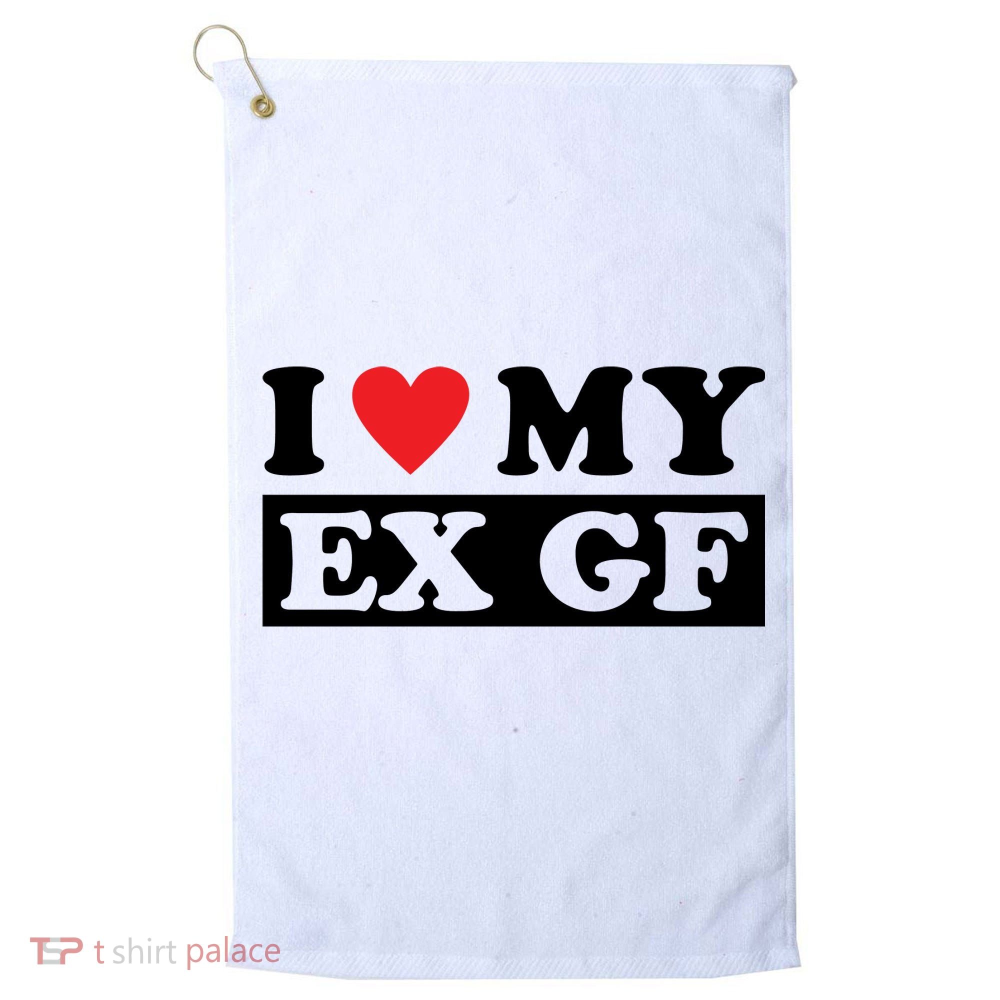 I Love My Ex GF Funny Golf Towel