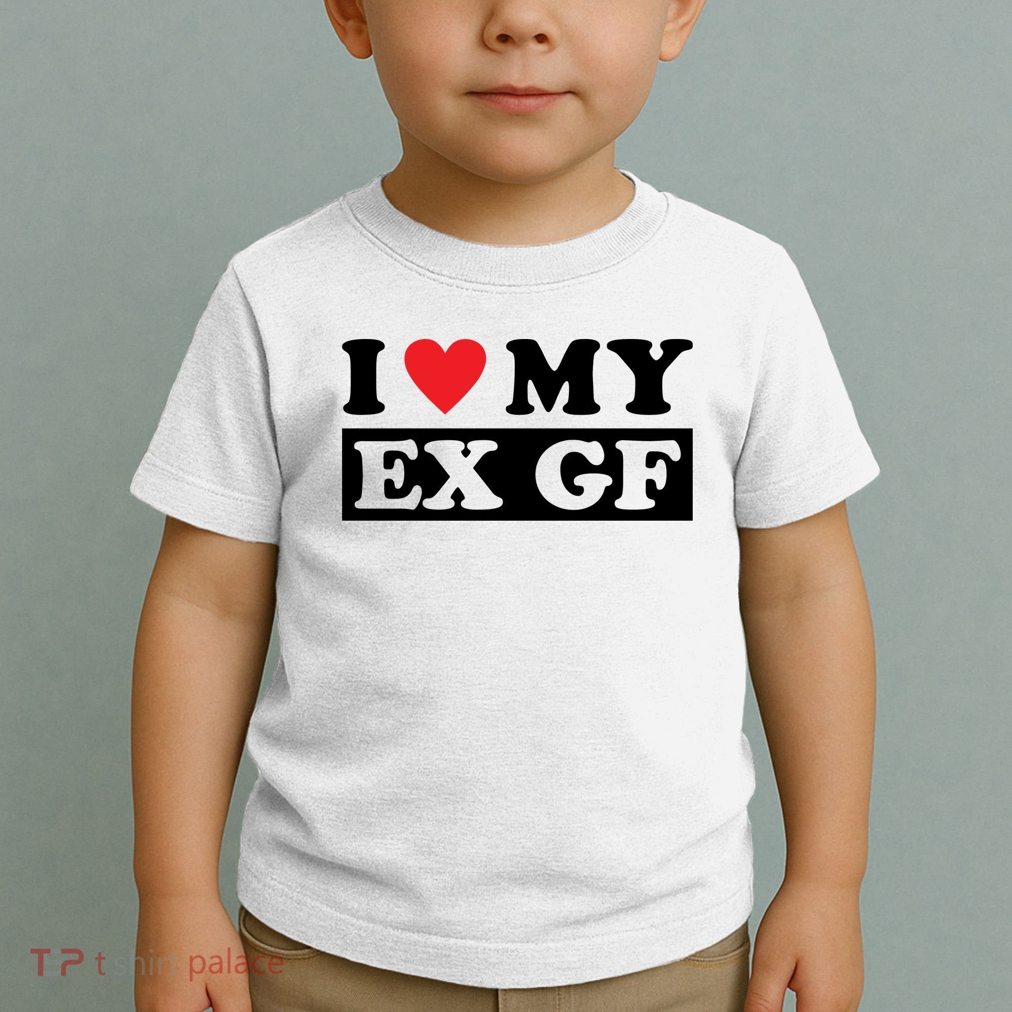 I Love My Ex GF Funny Toddler T-Shirt