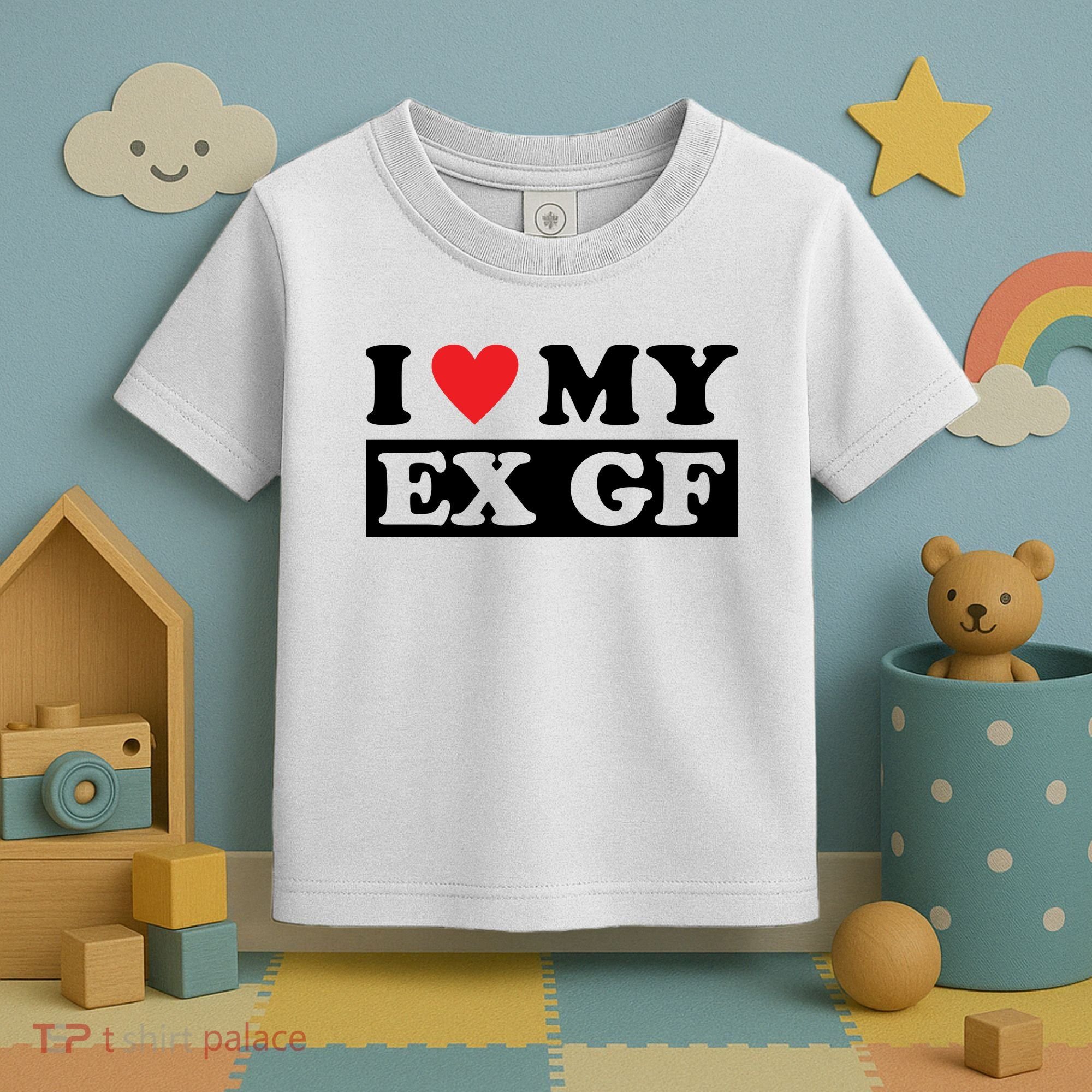 I Love My Ex GF Funny Toddler T-Shirt