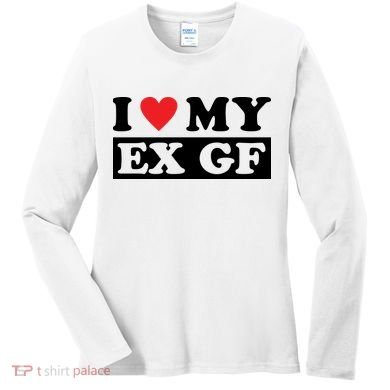 I Love My Ex GF Funny Women's Long Sleeve Shirt