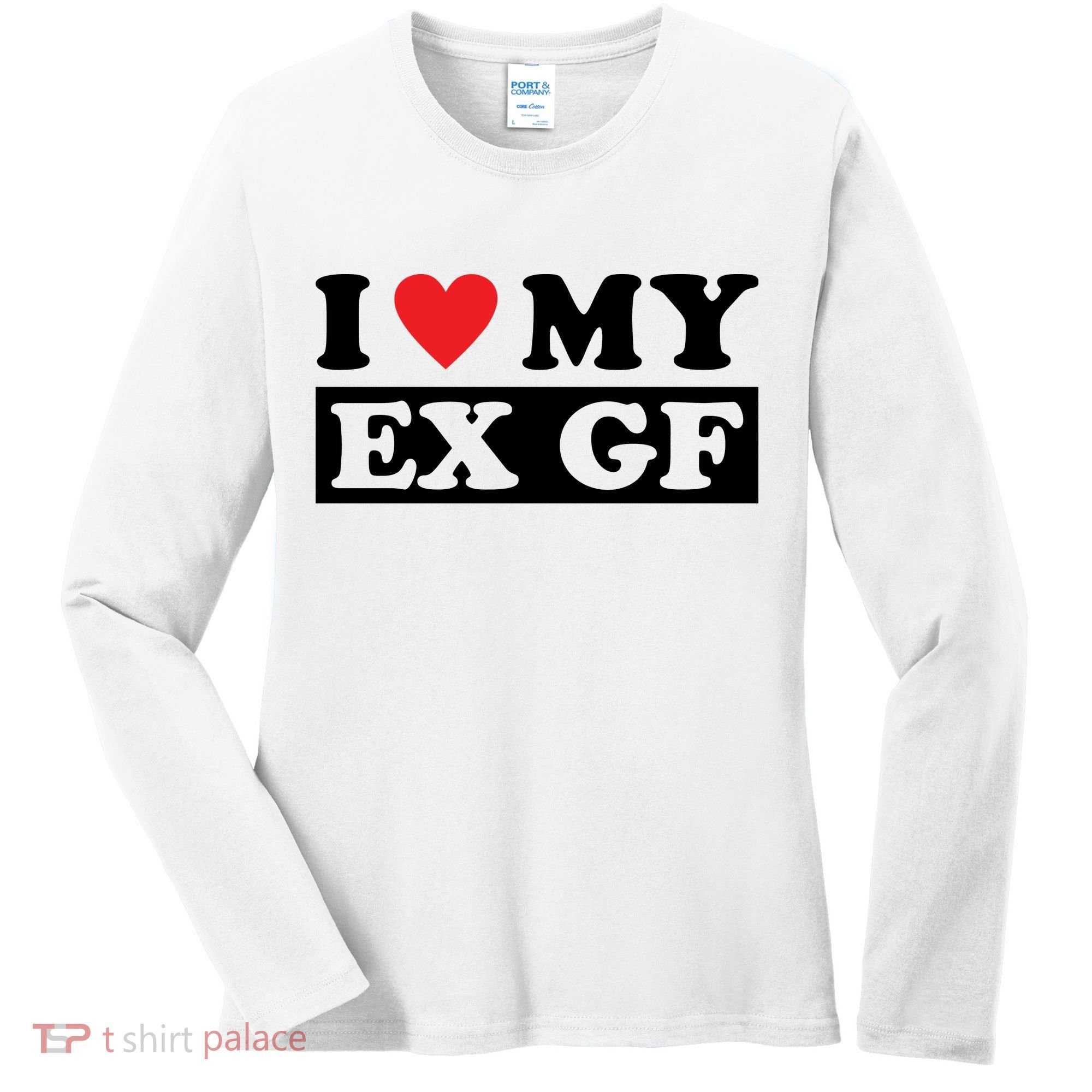 I Love My Ex GF Funny Women's Long Sleeve Shirt
