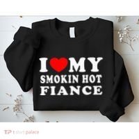 I Love My Smoking Hot Fiance Sweatshirt thumb 2
