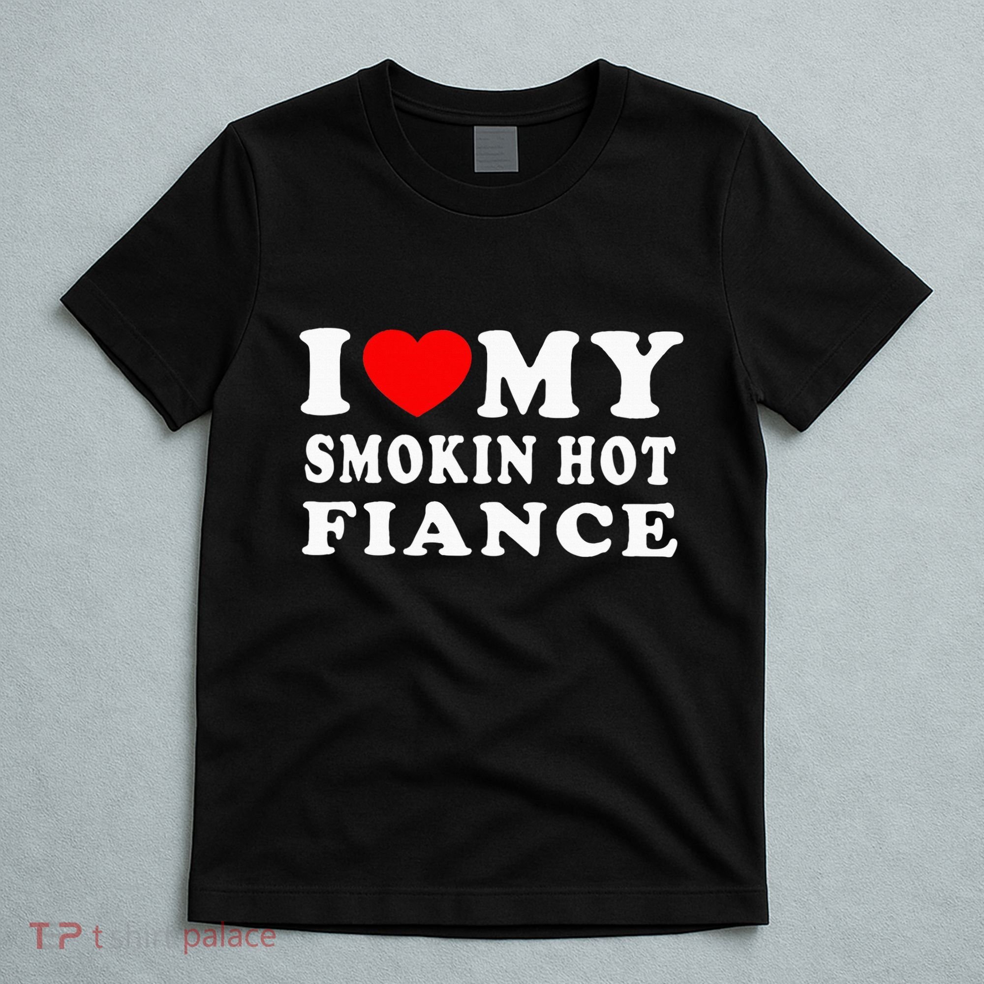 I Love My Smoking Hot Fiance T-Shirt