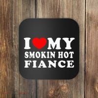 I Love My Smoking Hot Fiance Coaster thumb 0