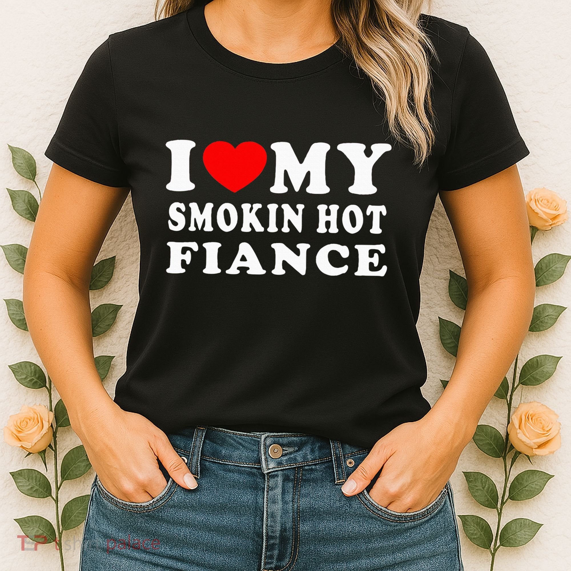 I Love My Smoking Hot Fiance Women's T-Shirt