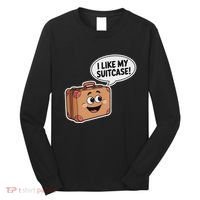 I Like My Suitcase Funny Meme Sayings Long Sleeve Shirt thumb 0