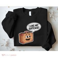 I Like My Suitcase Funny Meme Sayings Sweatshirt thumb 2