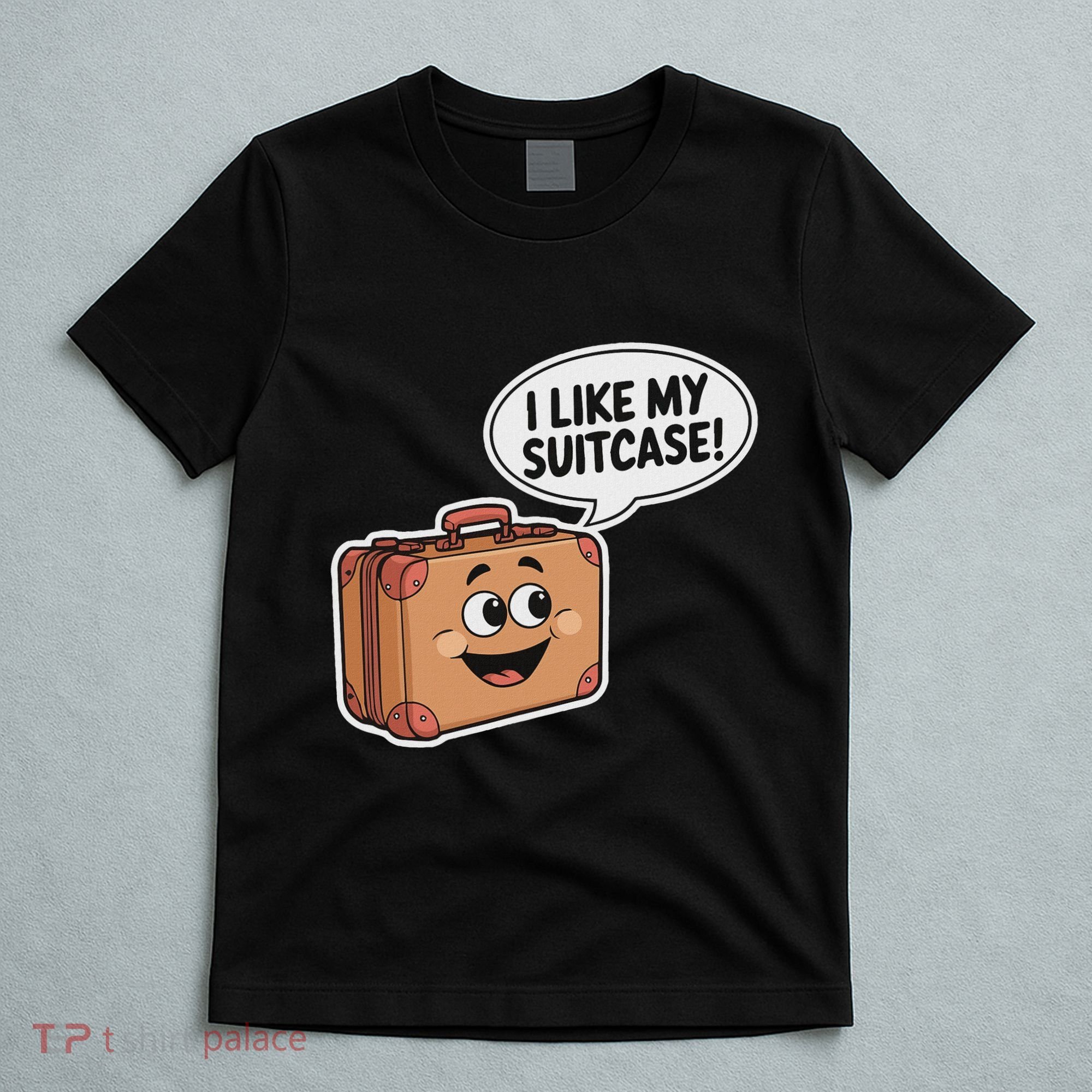 I Like My Suitcase Funny Meme Sayings T-Shirt