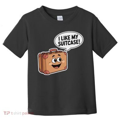 I Like My Suitcase Funny Meme Sayings Toddler T-Shirt