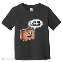 I Like My Suitcase Funny Meme Sayings Toddler T-Shirt thumb 0