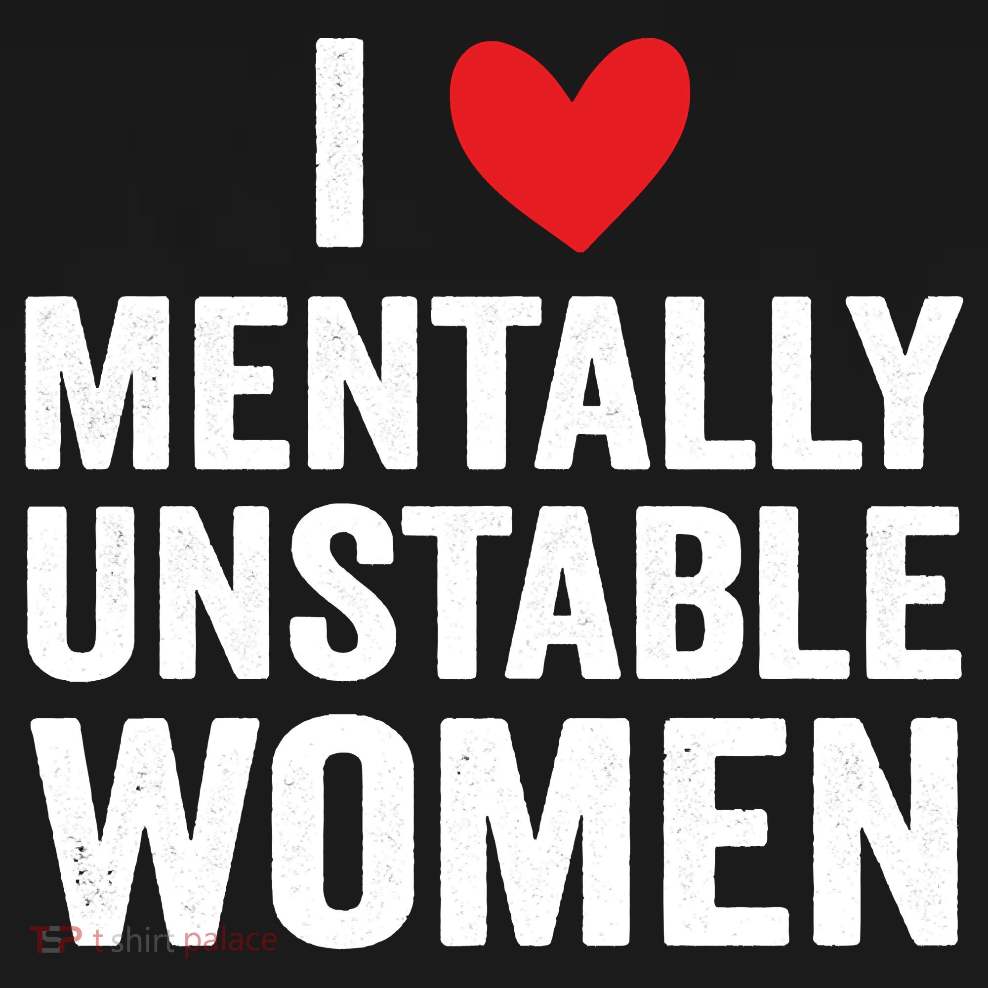 I Love Mentally Unstable Women Funny Ironic Meme Long Sleeve Shirt