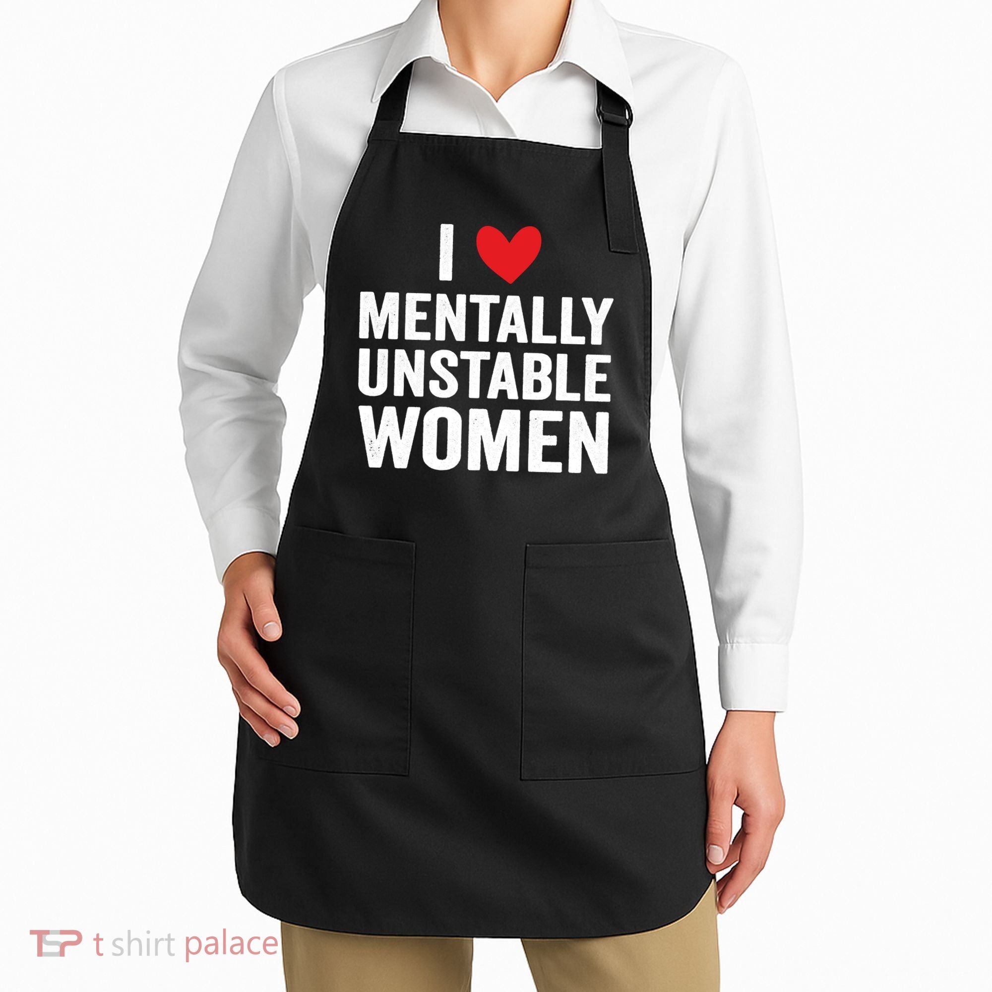 I Love Mentally Unstable Women Funny Ironic Meme Apron