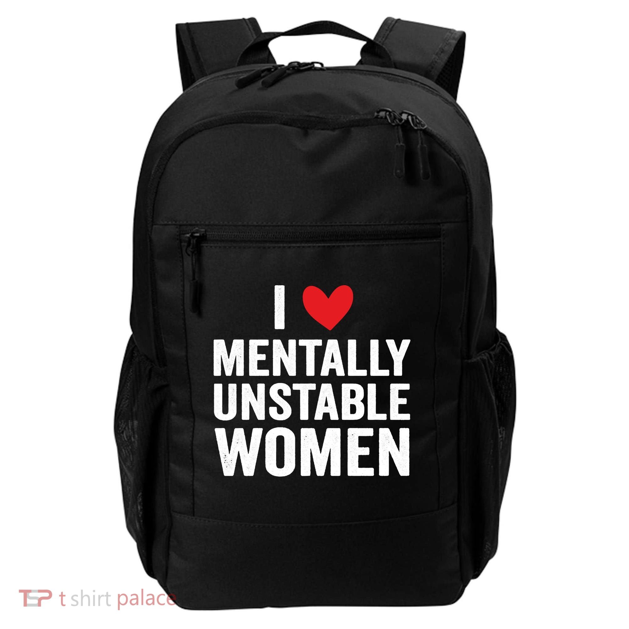 I Love Mentally Unstable Women Funny Ironic Meme Backpack