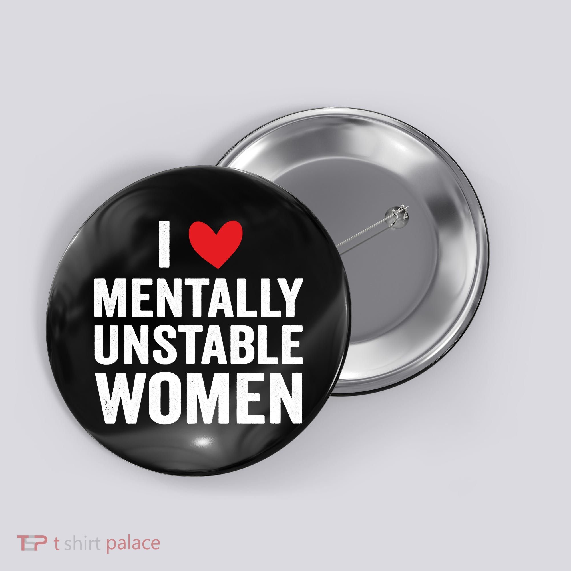 I Love Mentally Unstable Women Funny Ironic Meme Button