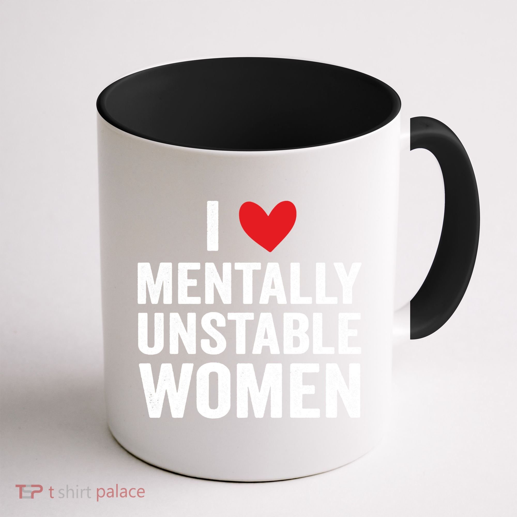 I Love Mentally Unstable Women Funny Ironic Meme Coffee Mug