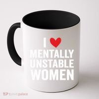 I Love Mentally Unstable Women Funny Ironic Meme Coffee Mug thumb 0