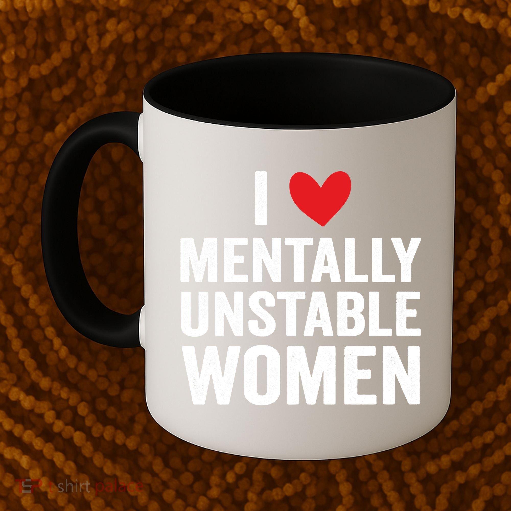 I Love Mentally Unstable Women Funny Ironic Meme Coffee Mug