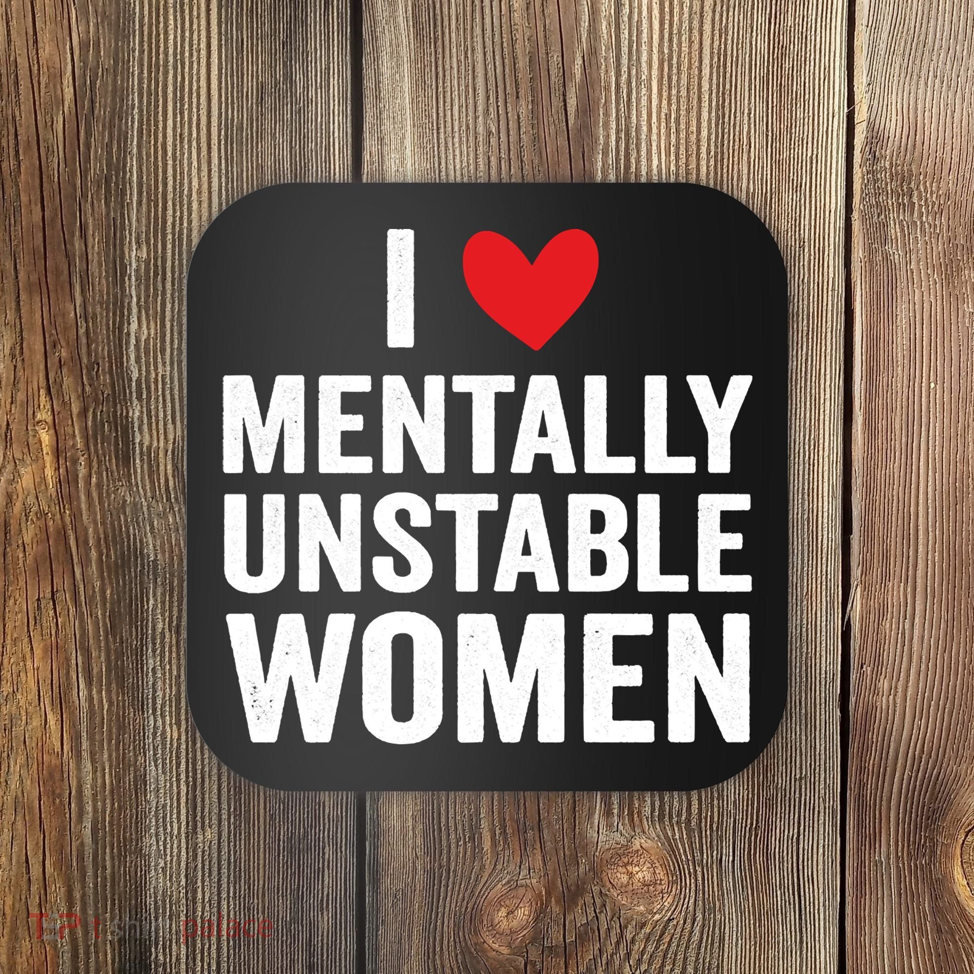 I Love Mentally Unstable Women Funny Ironic Meme Coaster