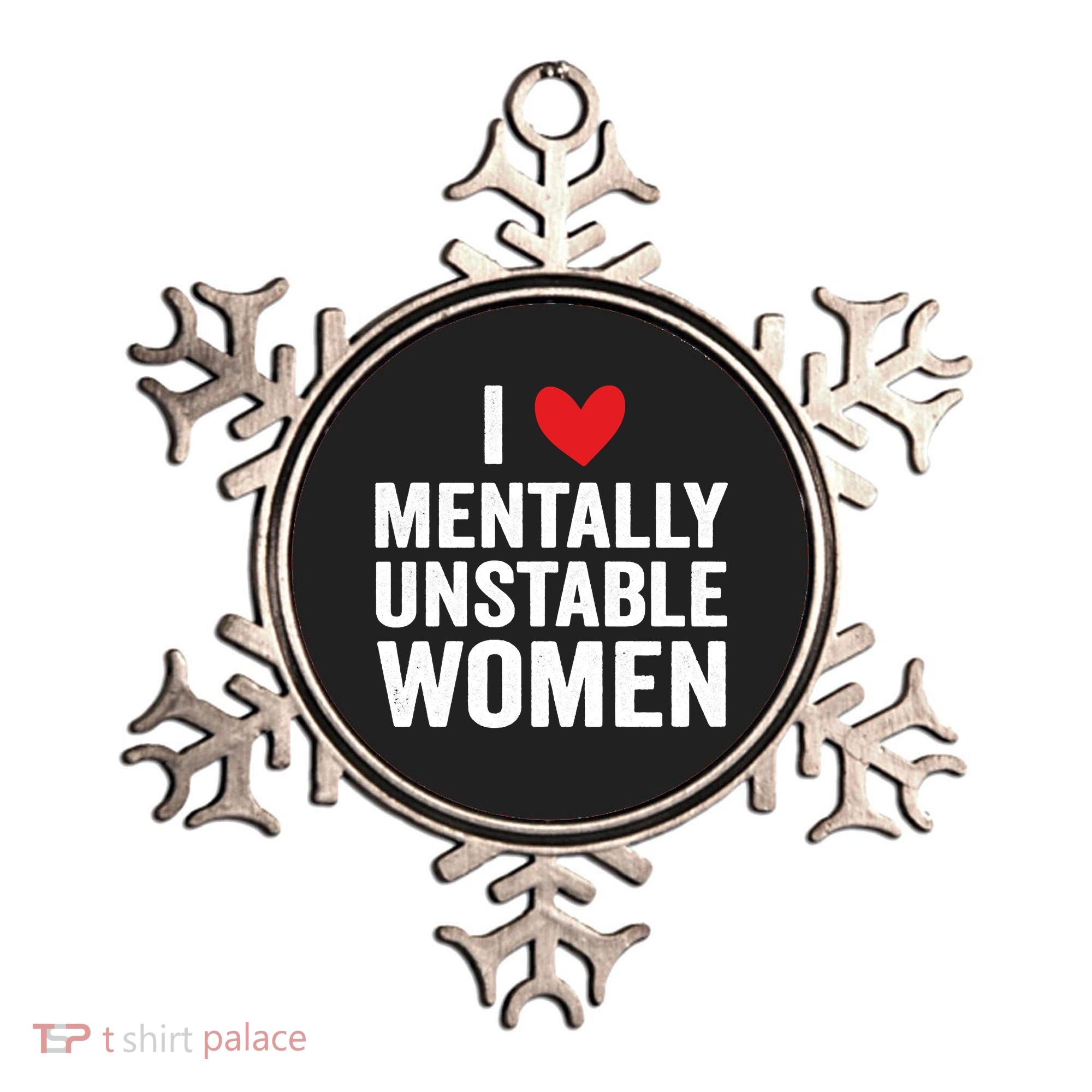 I Love Mentally Unstable Women Funny Ironic Meme Ornament