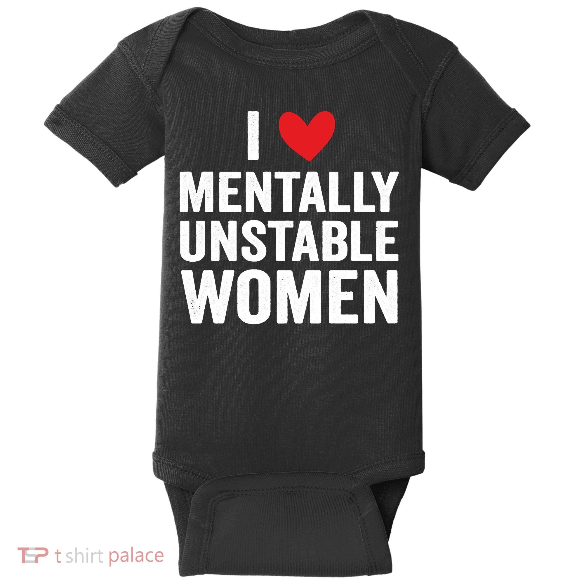 I Love Mentally Unstable Women Funny Ironic Meme Baby Bodysuit