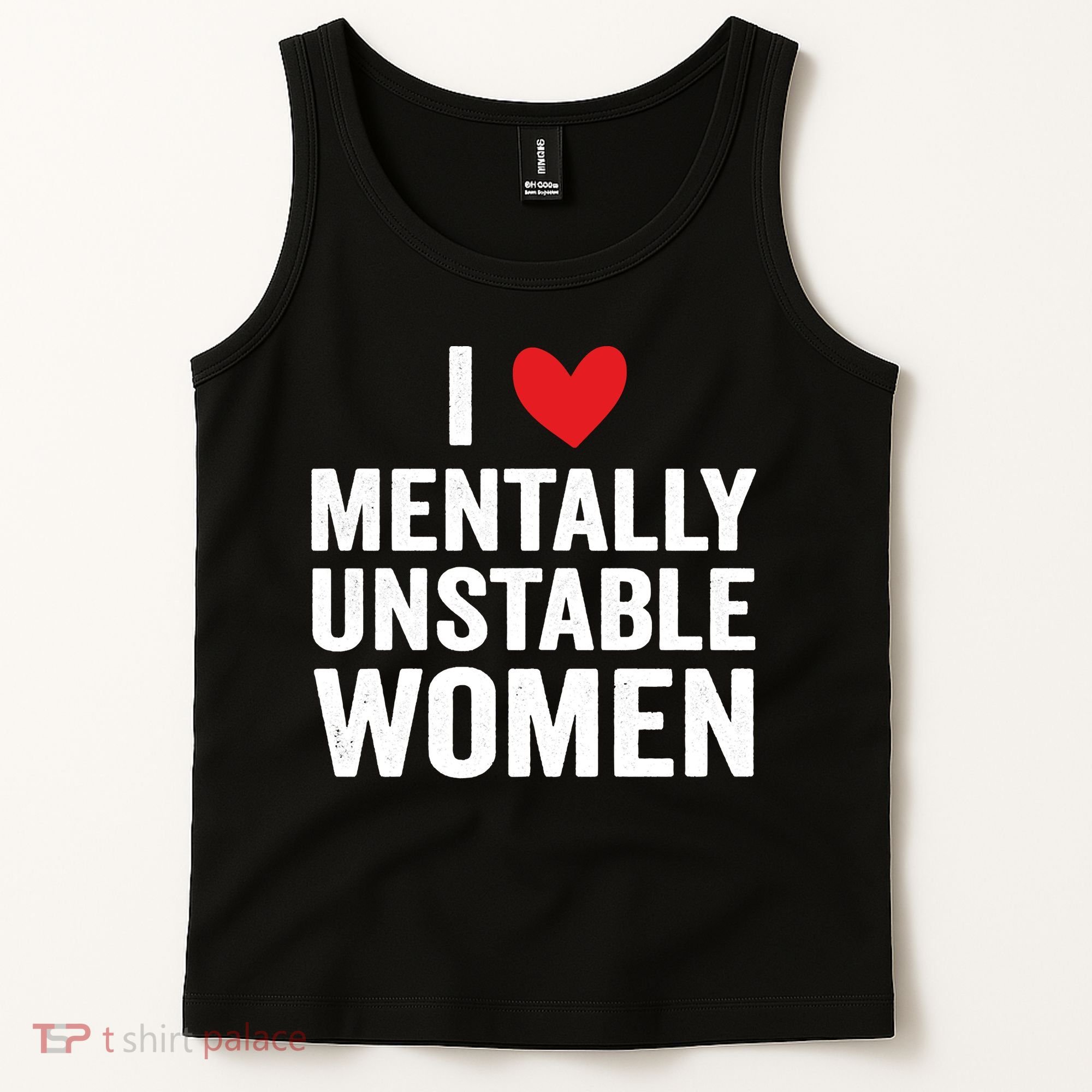 I Love Mentally Unstable Women Funny Ironic Meme Tank Top