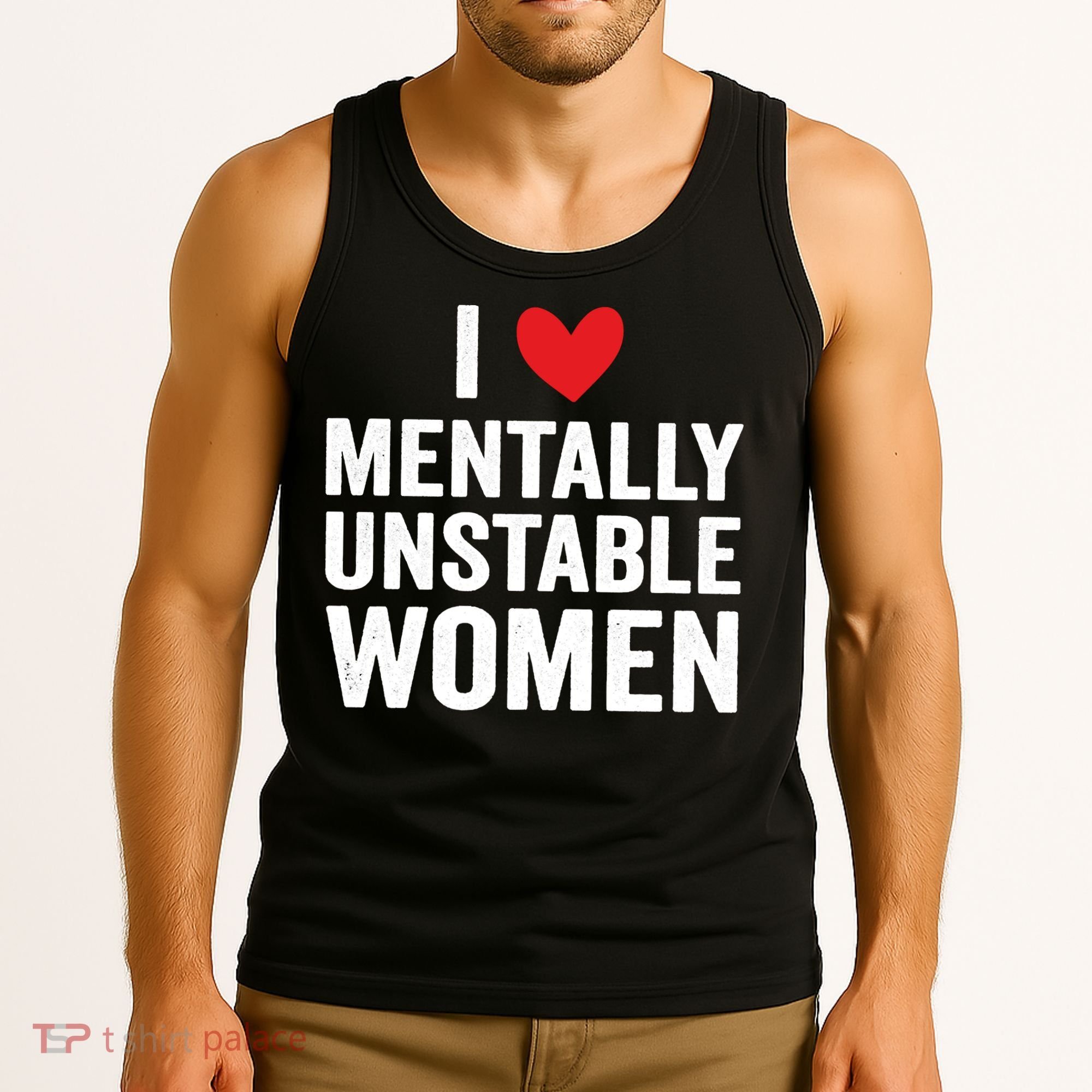 I Love Mentally Unstable Women Funny Ironic Meme Tank Top