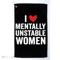 I Love Mentally Unstable Women Funny Ironic Meme Golf Towel thumb 0