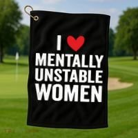 I Love Mentally Unstable Women Funny Ironic Meme Golf Towel thumb 1