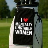 I Love Mentally Unstable Women Funny Ironic Meme Golf Towel thumb 2