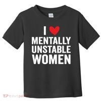 I Love Mentally Unstable Women Funny Ironic Meme Toddler T-Shirt thumb 0