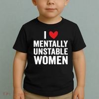 I Love Mentally Unstable Women Funny Ironic Meme Toddler T-Shirt thumb 2