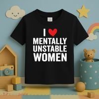 I Love Mentally Unstable Women Funny Ironic Meme Toddler T-Shirt thumb 3