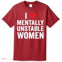I Love Mentally Unstable Women Funny Ironic Meme T-Shirt thumb 0