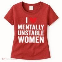 I Love Mentally Unstable Women Funny Ironic Meme Women's T-Shirt thumb 0