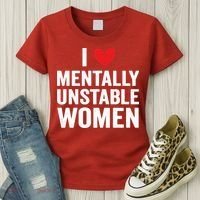 I Love Mentally Unstable Women Funny Ironic Meme Women's T-Shirt thumb 3