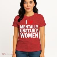 I Love Mentally Unstable Women Funny Ironic Meme Women's T-Shirt thumb 4