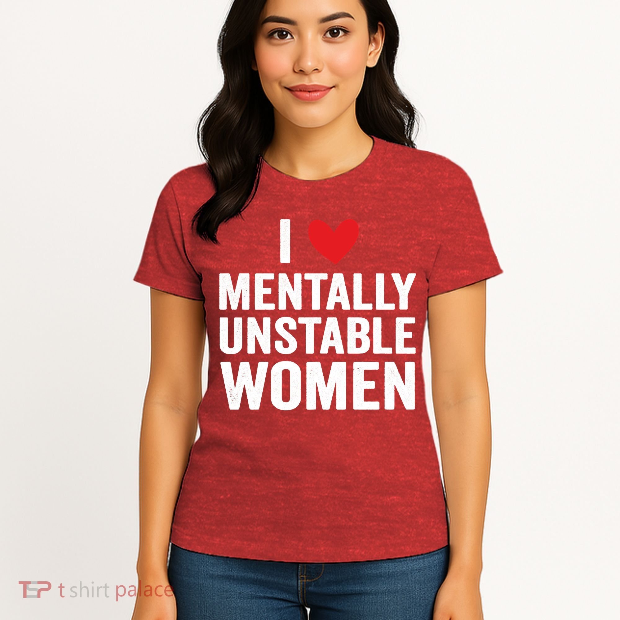 I Love Mentally Unstable Women Funny Ironic Meme Women's T-Shirt