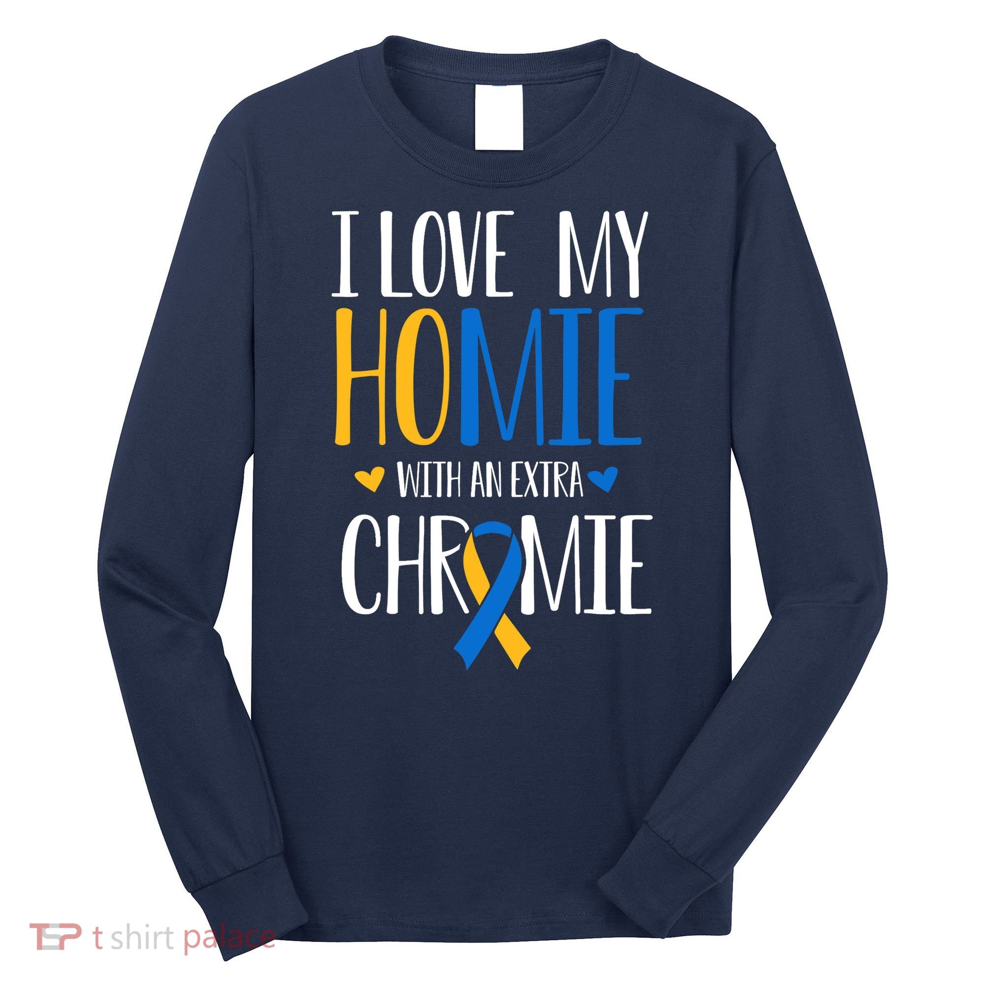 I Love My Homie With An Extra Chromie Down Syndrome T21 Long Sleeve Shirt