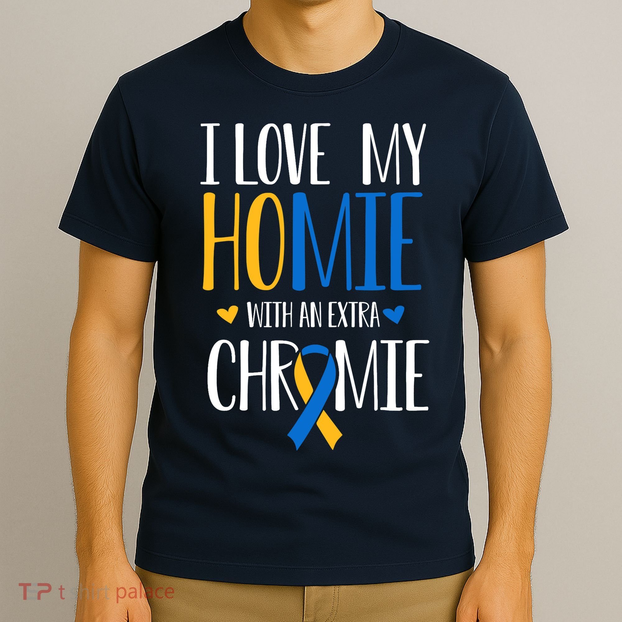 I Love My Homie With An Extra Chromie Down Syndrome T21 T-Shirt