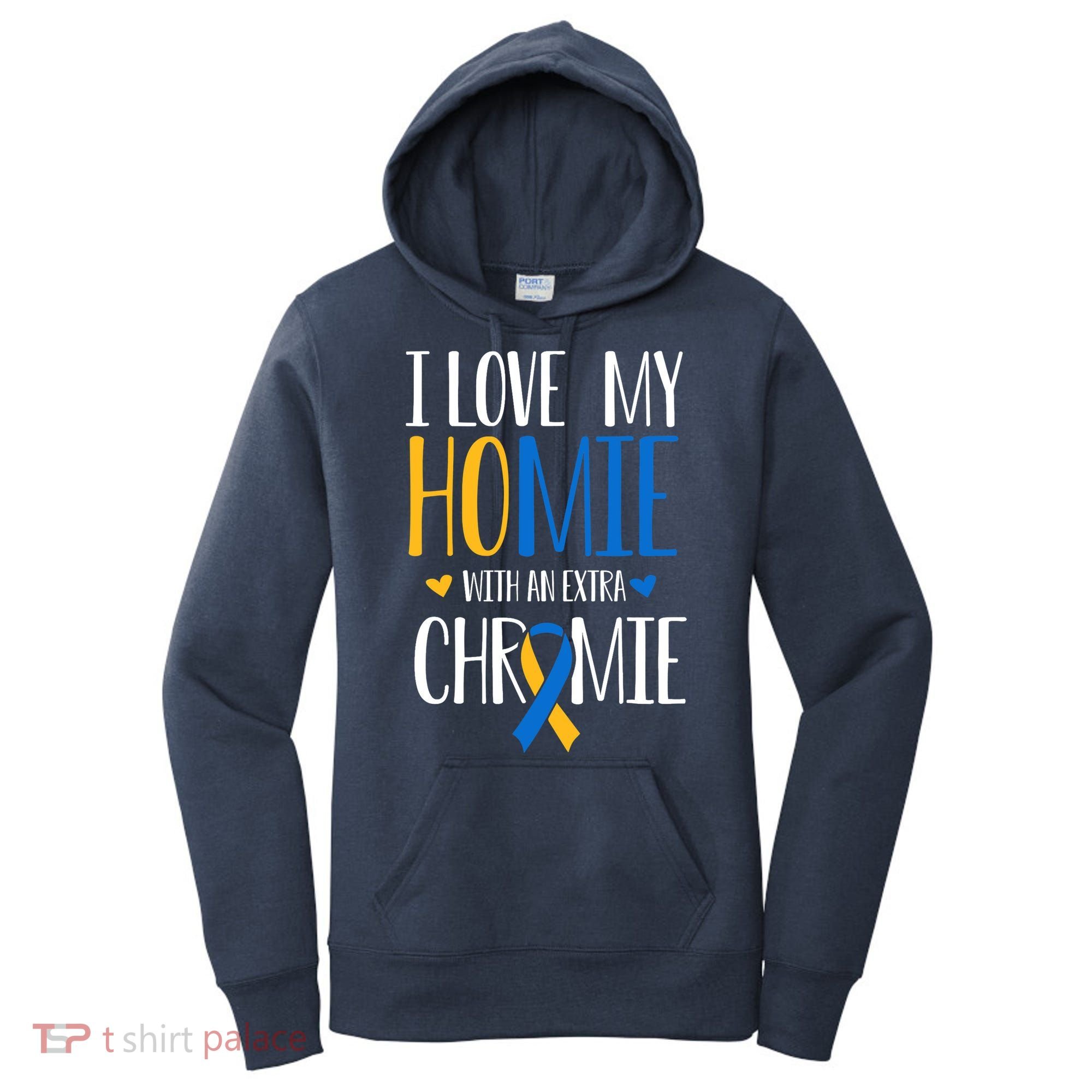 I Love My Homie With An Extra Chromie Down Syndrome T21 Women's Hoodie