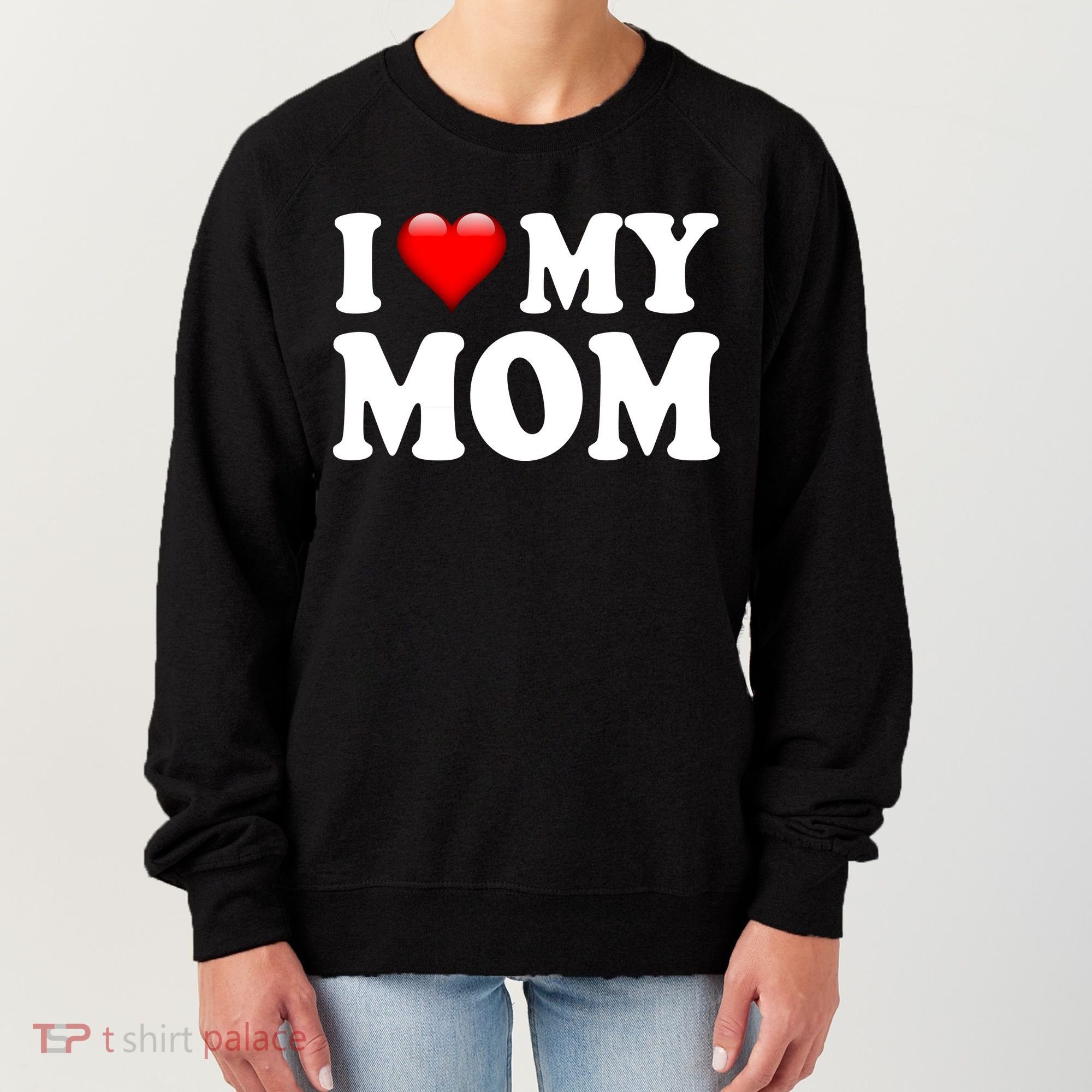 I Love My Mom Women's Sweatshirt