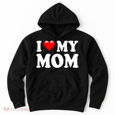 I Love My Mom Hoodie