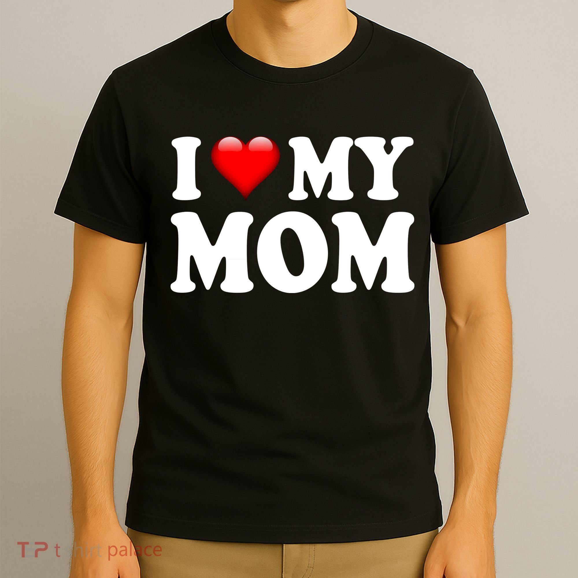 I Love My Mom T-Shirt